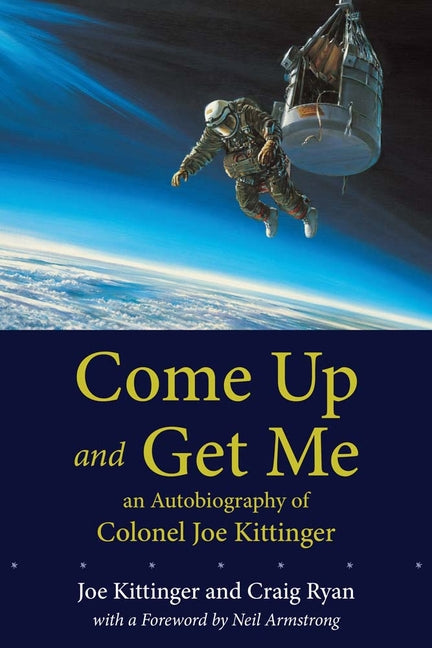 Come Up and Get Me: An Autobiography of Colonel Joe Kittinger - Paperback