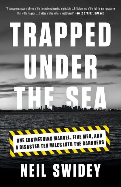 Trapped Under the Sea: One Engineering Marvel, Five Men, and a Disaster Ten Miles Into the Darkness - Paperback