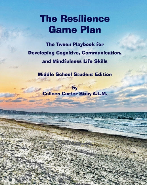 The Resilience Game Plan: The Tween Playbook for Developing Cognitive, Communication, and Mindfulness Life Skills - Middle School Student Editio - Paperback