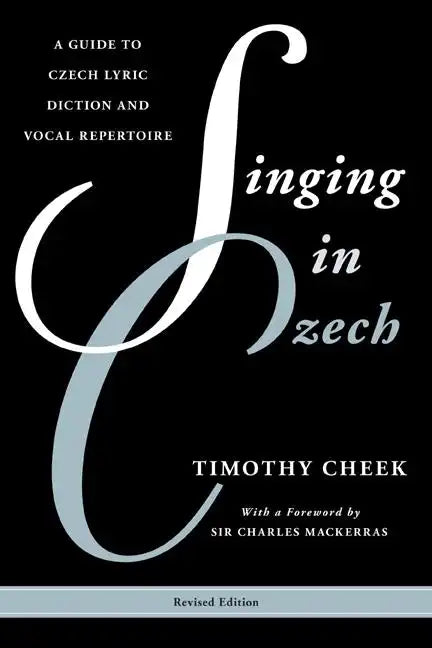 Singing in Czech: A Guide to Czech Lyric Diction and Vocal Repertoire - Paperback