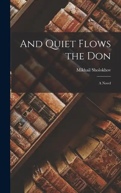 And Quiet Flows the Don; a Novel - Hardcover