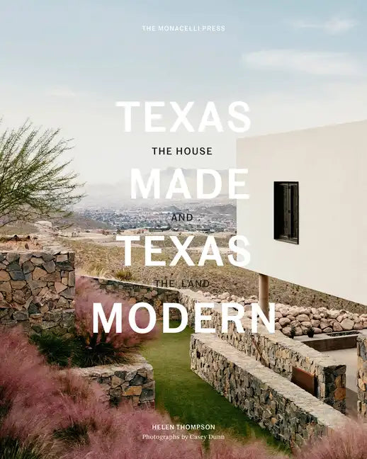 Texas Made/Texas Modern: The House and the Land - Hardcover