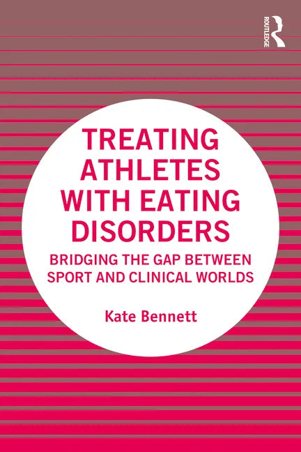Treating Athletes with Eating Disorders: Bridging the Gap between Sport and Clinical Worlds - Paperback
