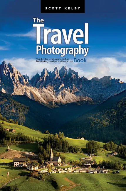 The Travel Photography Book: Step-By-Step Techniques to Capture Breathtaking Travel Photos Like the Pros - Paperback