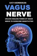 Vagus Nerve: : Unlock healing power of vague nerve to overcome sensitivities for chronic illness, inflammation and autoimmunity - Paperback