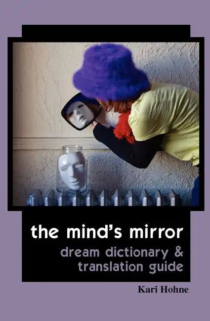 The Mind's Mirror: Dream Dictionary and Translation Guide - Paperback