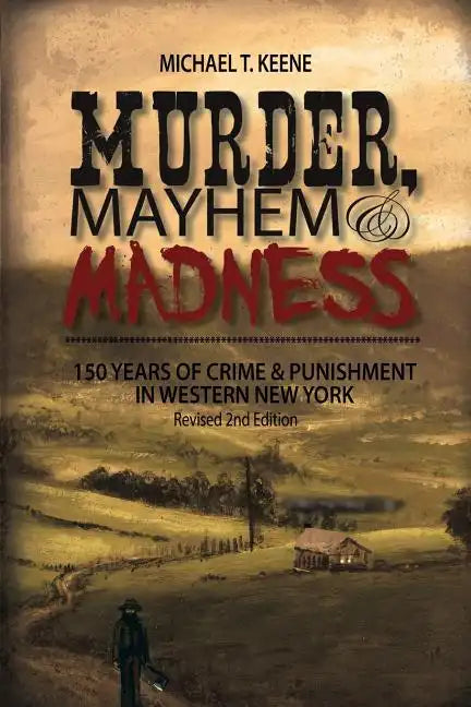 Murder, Mayhem, and Madness: 150 Years of Crime and Punishment in Western New York - Paperback