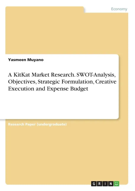 A KitKat Market Research. SWOT-Analysis, Objectives, Strategic Formulation, Creative Execution and Expense Budget - Paperback