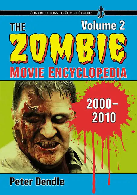 The Zombie Movie Encyclopedia, Volume 2: 2000-2010 - Paperback