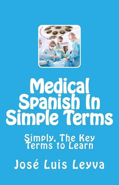 Medical Spanish In Simple Terms: Simply, The Key Terms to Learn - Paperback