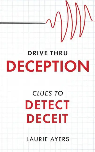 Drive Thru Deception: Clues to Detect Deceit - Paperback