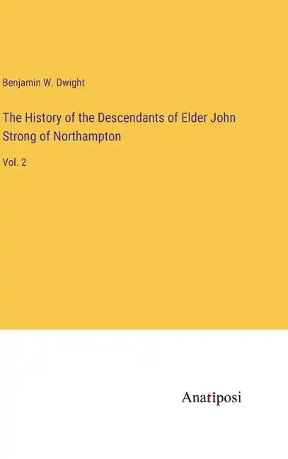 The History of the Descendants of Elder John Strong of Northampton: Vol. 2 - Hardcover