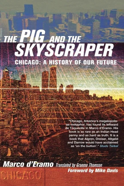 The Pig and the Skyscraper: Chicago: A History of Our Future - Paperback