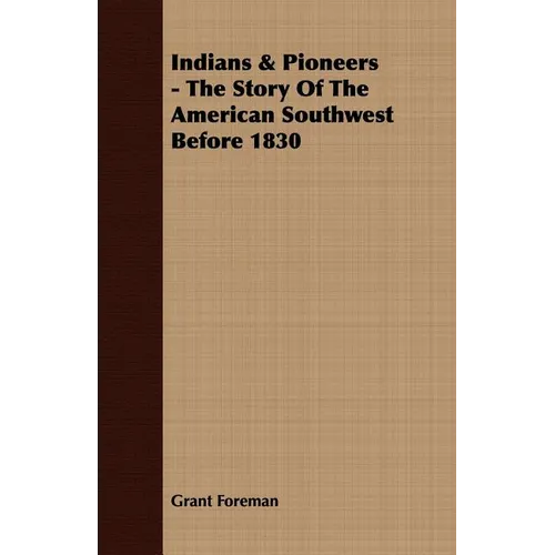 Indians & Pioneers - The Story Of The American Southwest Before 1830 - Paperback
