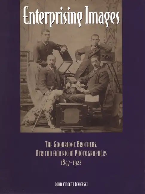 Enterprising Images: The Goodridge Brothers, African American Photographers, 1847-1922 - Hardcover
