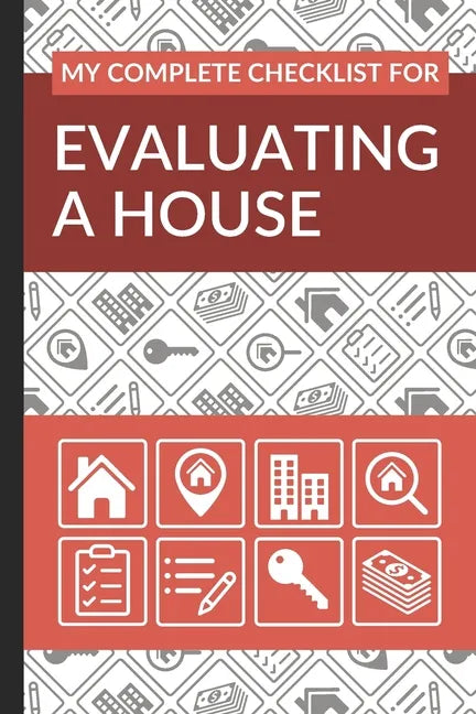 My Complete Checklist for Evaluating a House: First Time Home Buyers Guide for Home Purchase, Property Inspection Checklist, House Flipping Book, Real - Paperback