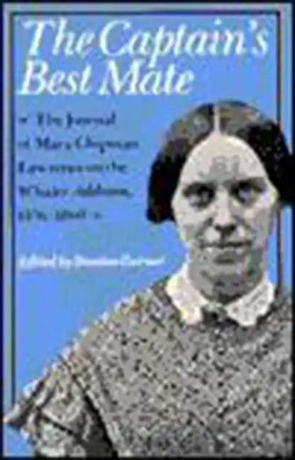 The Captain's Best Mate: The Journal of Mary Chipman Lawrence on the Whaler Addison, 1856-1860 - Paperback