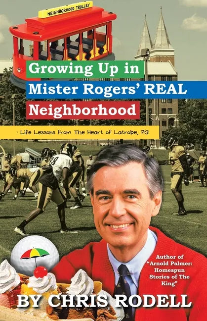 Growing up in Mister Rogers' Real Neighborhood: : Life Lessons from the Heart of Latrobe, Pa - Paperback