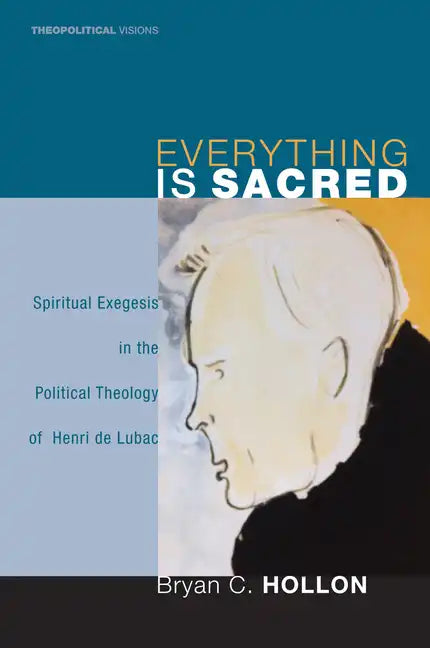 Everything Is Sacred: Spiritual Exegesis in the Political Theology of Henri de Lubac - Paperback
