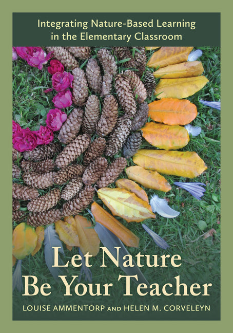 Let Nature Be Your Teacher: Integrating Nature-Based Learning in the Elementary Classroom - Paperback