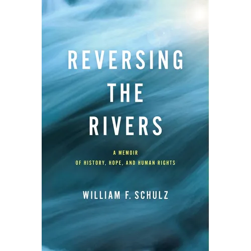 Reversing the Rivers: A Memoir of History, Hope, and Human Rights - Hardcover