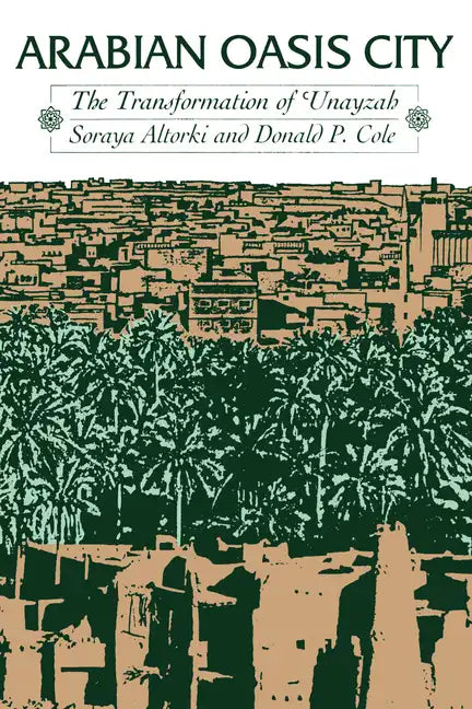 Arabian Oasis City: The Transformation of 'Unayzah - Paperback