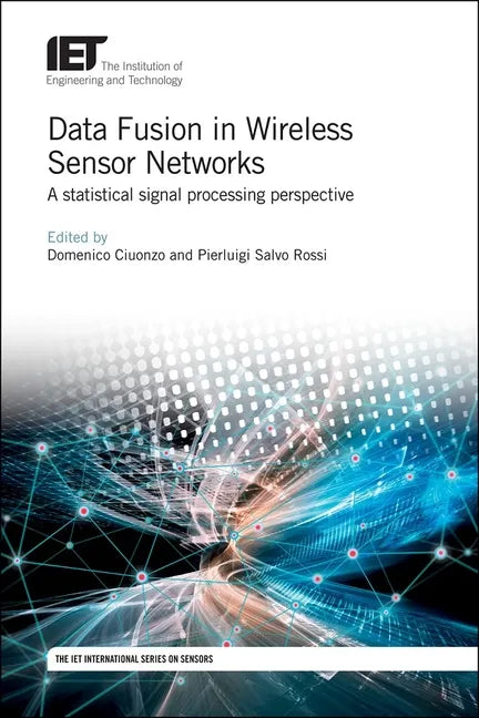Data Fusion in Wireless Sensor Networks: A Statistical Signal Processing Perspective - Hardcover