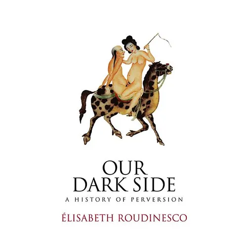 Our Dark Side: A History of Perversion - Paperback