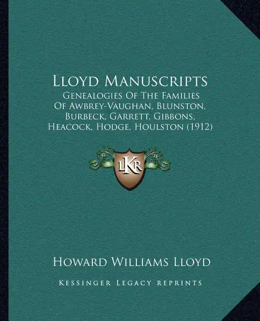 Lloyd Manuscripts: Genealogies Of The Families Of Awbrey-Vaughan, Blunston, Burbeck, Garrett, Gibbons, Heacock, Hodge, Houlston (1912) - Paperback
