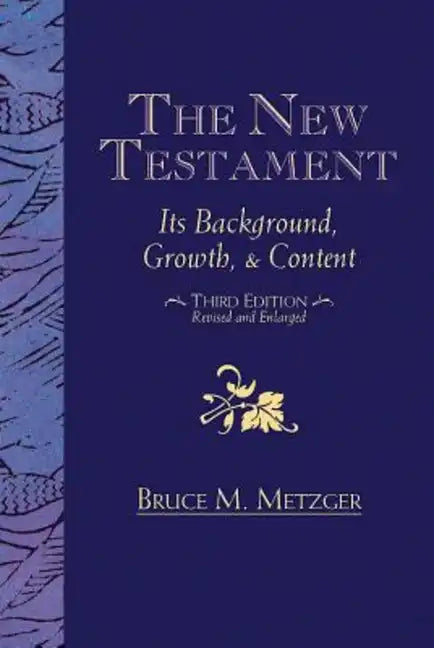 The New Testament: Its Background, Growth, & Content Third Edition - Paperback