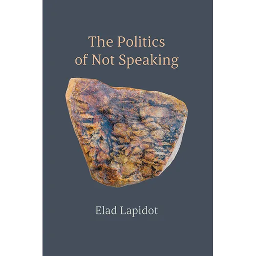 The Politics of Not Speaking - Hardcover