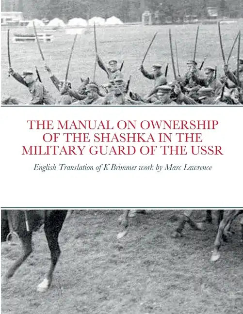 The Manual on Ownership of the Shashka in the Military Guard of the USSR: English translation of K Brimmer's work by Marc Lawrence - Paperback
