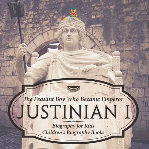 Justinian I: The Peasant Boy Who Became Emperor - Biography for Kids Children's Biography Books - Paperback