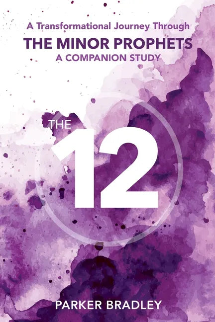 The Twelve: A Transformational Journey Through The Minor Prophets A Companion Study - Paperback