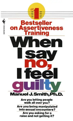 When I Say No, I Feel Guilty: How to Cope--Using the Skills of Systematic Assertive Therapy - Paperback