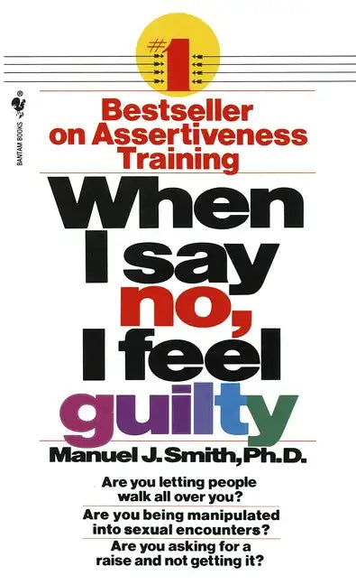 When I Say No, I Feel Guilty: How to Cope--Using the Skills of Systematic Assertive Therapy - Paperback