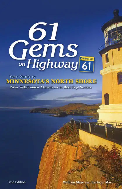 61 Gems on Highway 61: Your Guide to Minnesota's North Shore, from Well-Known Attractions to Best-Kept Secrets - Paperback