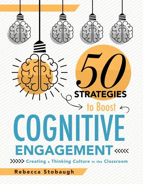 Fifty Strategies to Boost Cognitive Engagement: Creating a Thinking Culture in the Classroom (50 Teaching Strategies to Support Cognitive Development) - Paperback