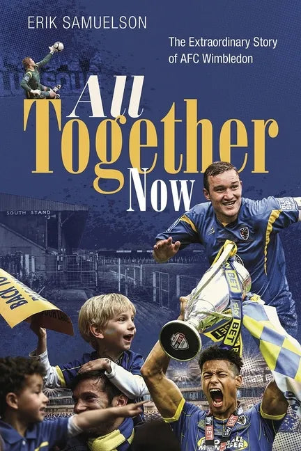 All Together Now: How a Group of Football Fans Righted a Wrong and Brought Their Football Club Home - Hardcover