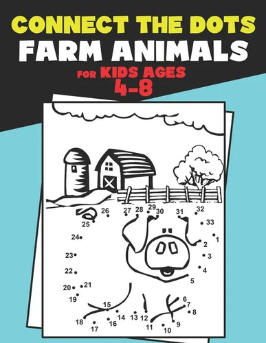 Connect The Dots for Kids Ages 4-8 Farm Animals.: Dot To Dot Book For Kids Ages 4-6 And 6-8. Activity Book For Boys And Girls Just Follow The Dots To - Paperback