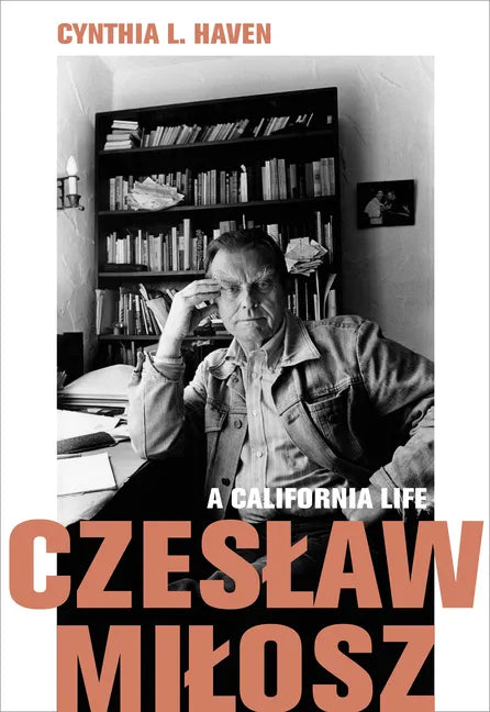 Czeslaw Milosz: A California Life - Hardcover