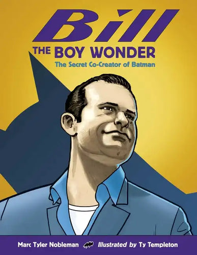 Bill the Boy Wonder: The Secret Co-Creator of Batman - Hardcover