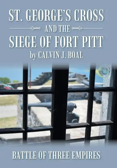 St. George's Cross and the Siege of Fort Pitt: Battle of Three Empires - Hardcover