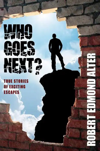 Who Goes Next?: True Stories of Exciting Escapes - Paperback