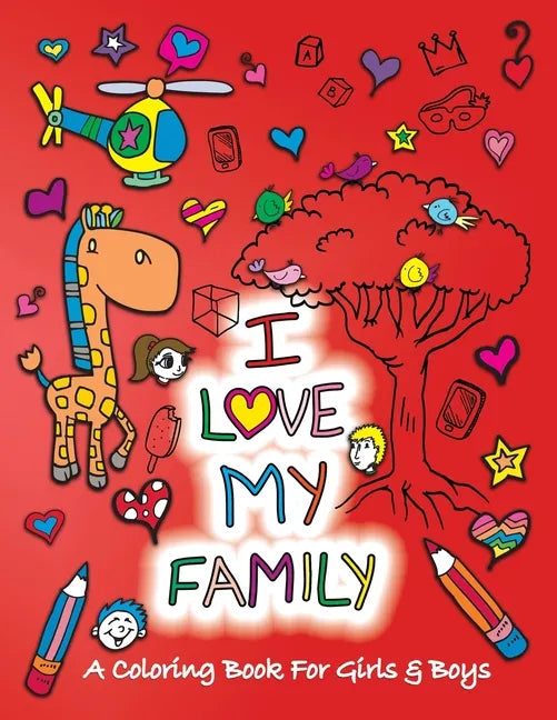 I Love My Family: A Coloring Book for Girls and Boys - Activity Book for Kids to Build A Strong Character - Paperback