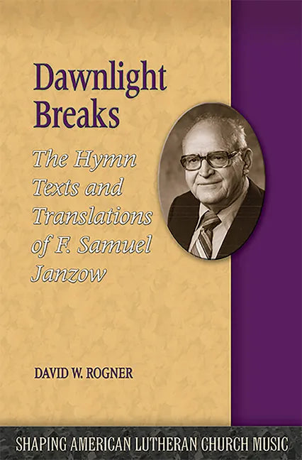 Dawnlight Breaks: The Hymn Texts and Translations of F. Samuel Janzow - Paperback