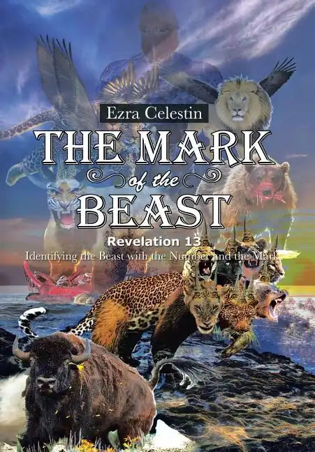 The Mark of the Beast Revelation 13: Identifying the Beast with the Number and the Mark - Hardcover