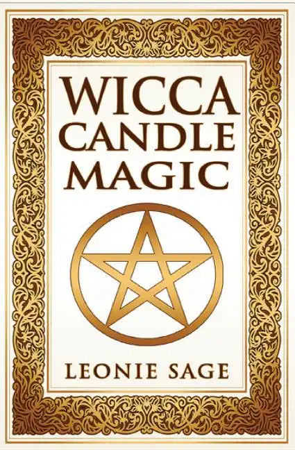 Wicca Candle Magic: How To Unleash the Power of Fire to Manifest Your Desires - Paperback