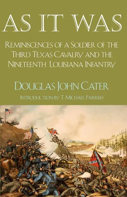As It Was: Reminiscences of a Soldier of the Third Texas Cavalry and the Nineteenth Louisiana Infantry - Paperback