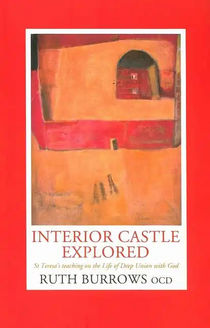 Interior Castle Explored: St. Teresa's Teaching on the Life of Deep Union with God - Paperback